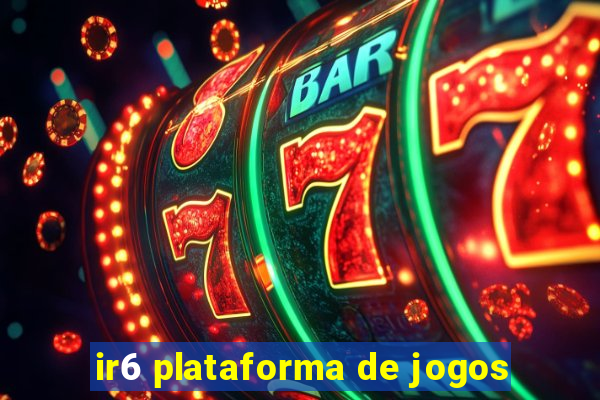 ir6 plataforma de jogos